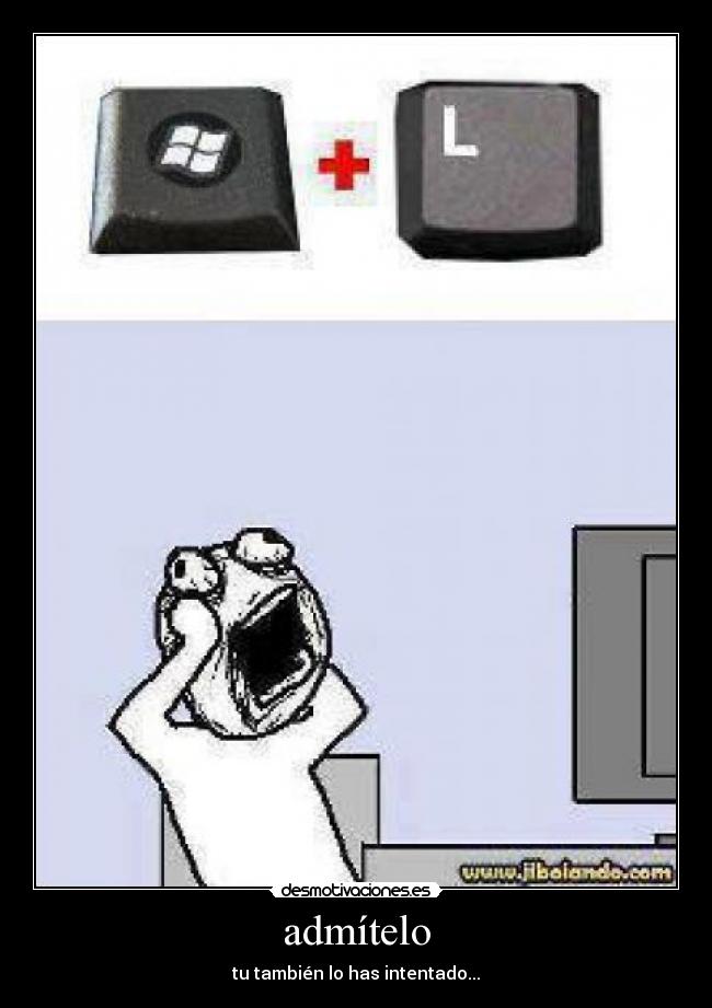 admítelo - tu también lo has intentado...