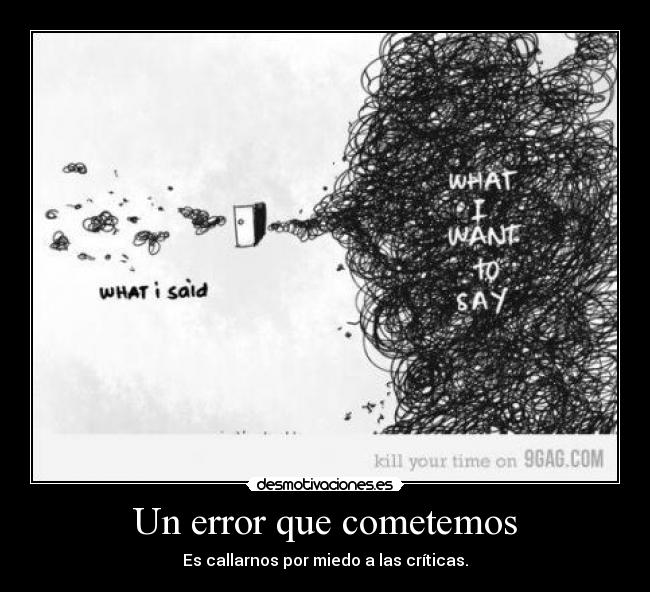 Un error que cometemos - Es callarnos por miedo a las críticas.