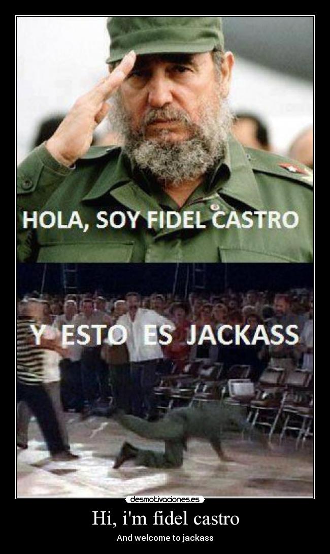 Hi, im fidel castro - And welcome to jackass