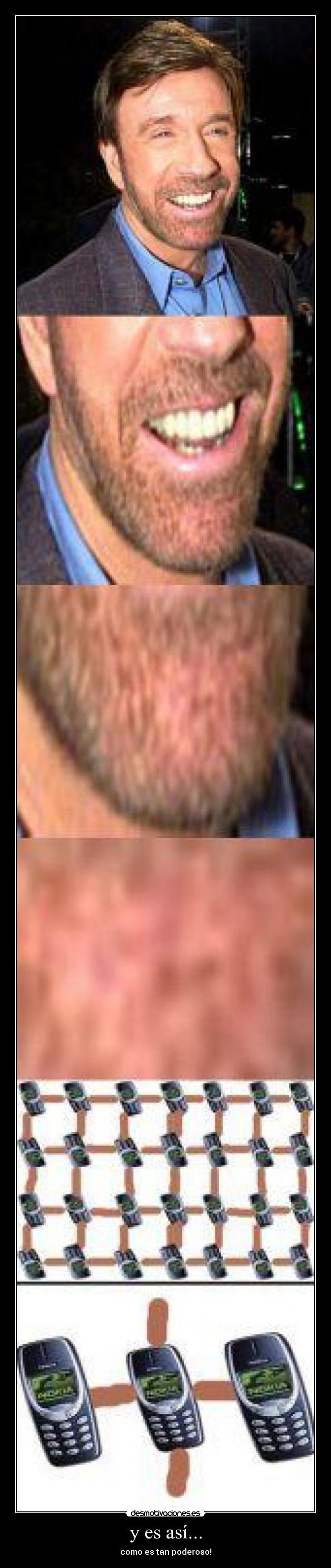 y es así... - como es tan poderoso!