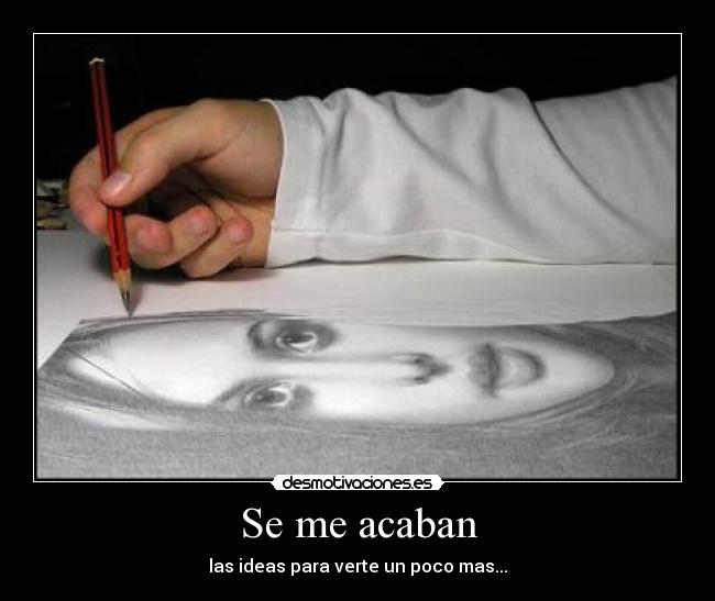 Se me acaban - las ideas para verte un poco mas...