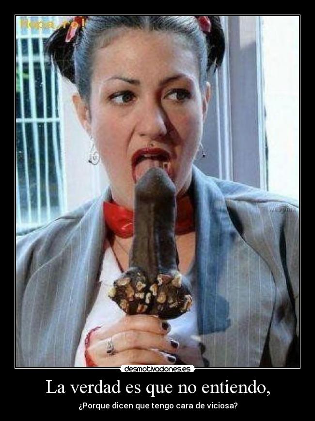 La verdad es que no entiendo, - 