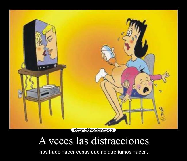 A veces las distracciones -
