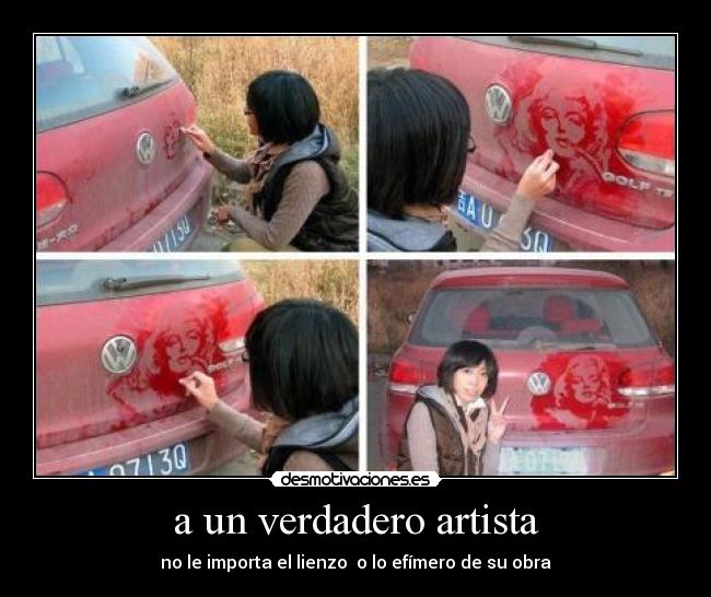 a un verdadero artista - no le importa el lienzo o lo efímero de su obra