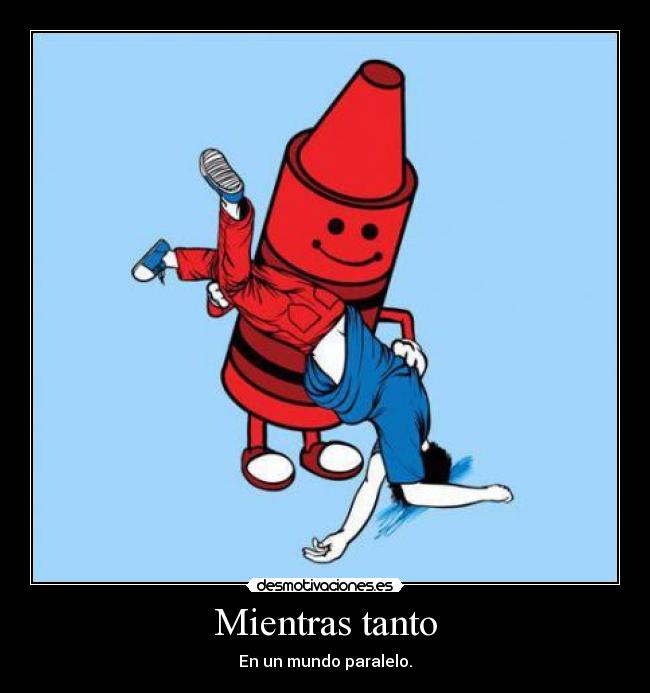 Mientras tanto - En un mundo paralelo.