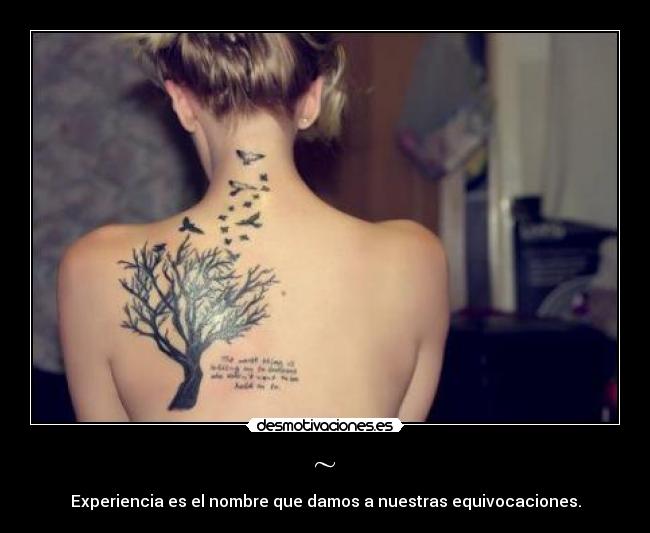 ~ - Experiencia es el nombre que damos a nuestras equivocaciones.