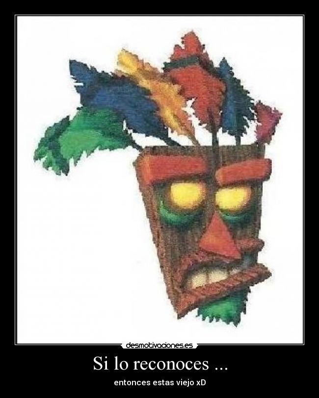 Si lo reconoces ... - entonces estas viejo xD