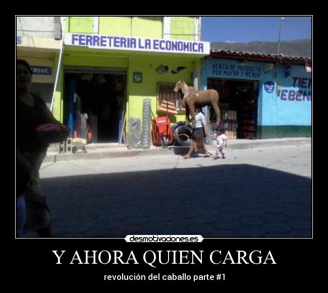 Y AHORA QUIEN CARGA - revolución del caballo parte #1