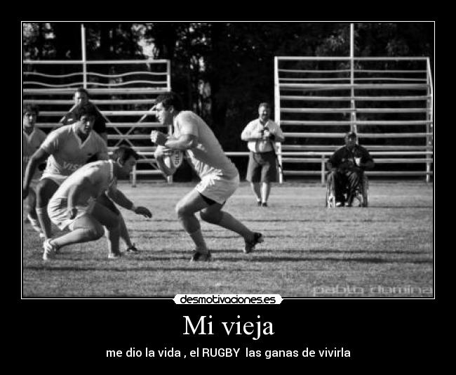 Mi vieja - me dio la vida , el RUGBY las ganas de vivirla