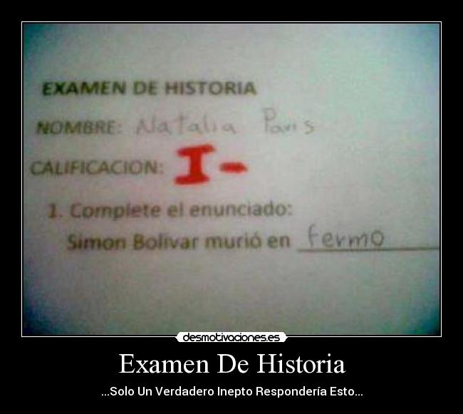 Examen De Historia - ...Solo Un Verdadero Inepto Respondería Esto...