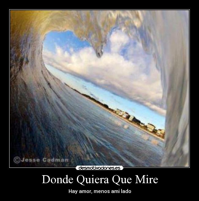 Donde Quiera Que Mire - Hay amor, menos ami lado