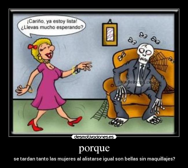 porque - se tardan tanto las mujeres al alistarse igual son bellas sin maquillajes?