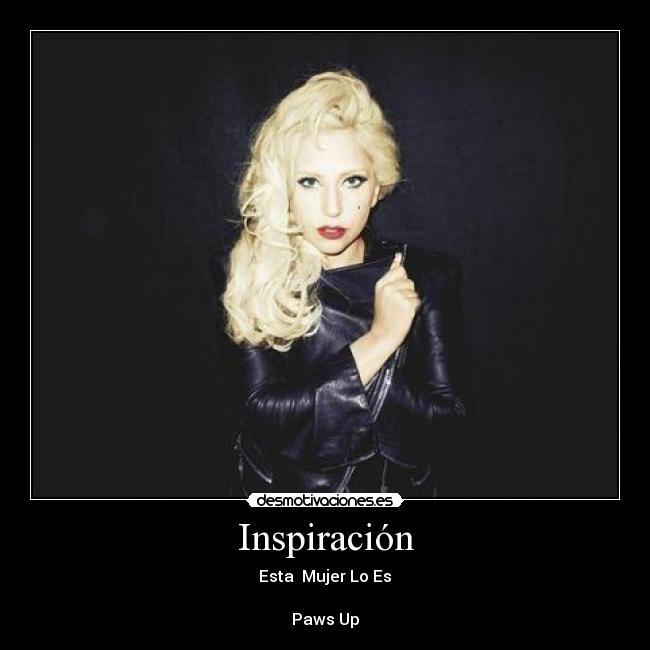 Inspiración - Esta Mujer Lo Es♥
Paws Up