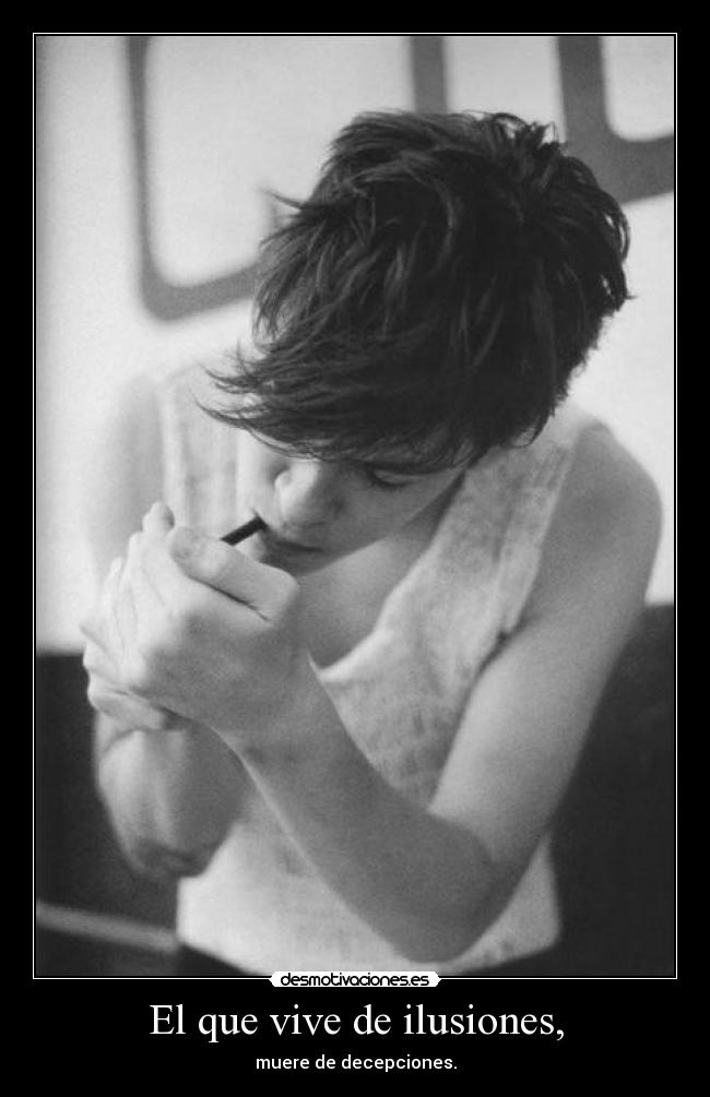 El que vive de ilusiones, - 