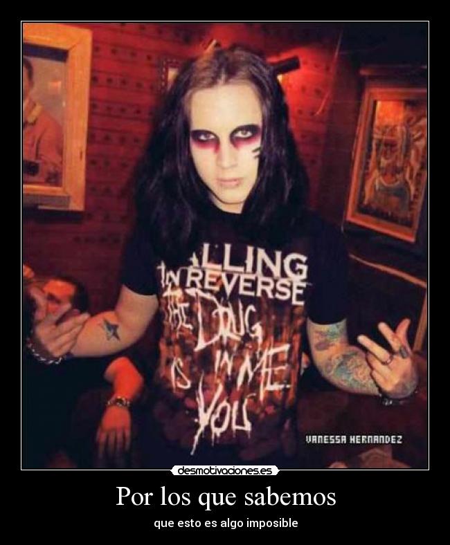 Por los que sabemos - que esto es algo imposible