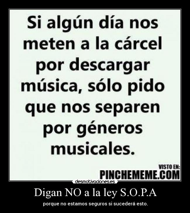 Digan NO a la ley S.O.P.A - porque no estamos seguros si sucederá esto.