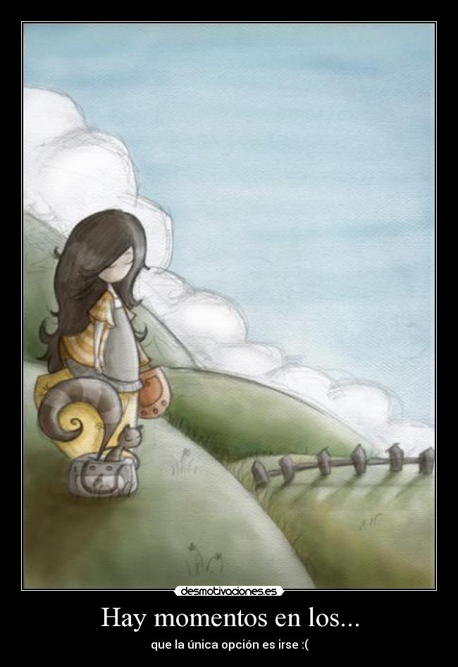Hay momentos en los... - que la única opción es irse :(