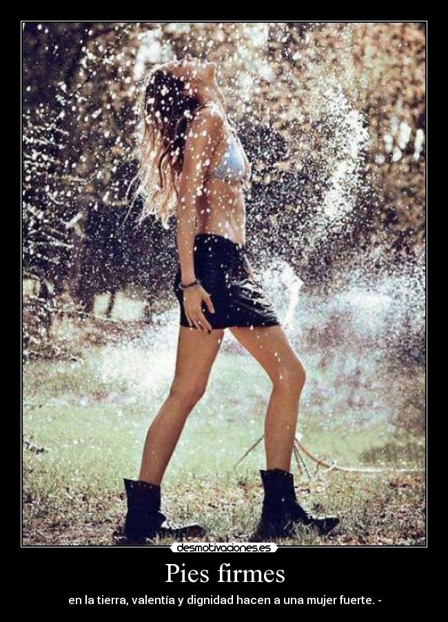 Pies firmes - en la tierra, valentía y dignidad hacen a una mujer fuerte. -