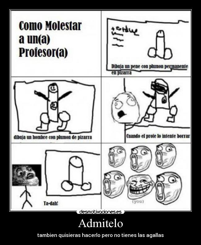 Admitelo - tambien quisieras hacerlo pero no tienes las agallas