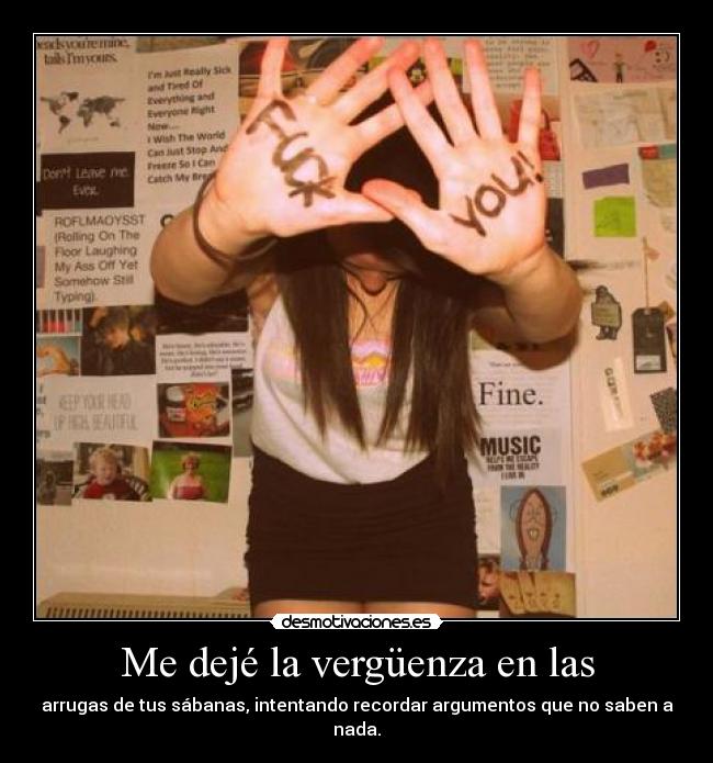 Me dejé la vergüenza en las - arrugas de tus sábanas, intentando recordar argumentos que no saben a nada.
