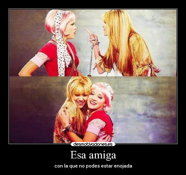 Esa amiga - con la que no podes estar enojada