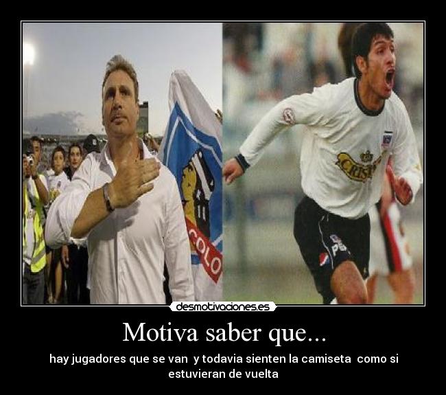 Motiva saber que... - hay jugadores que se van y todavia sienten la camiseta como si estuvieran de vuelta