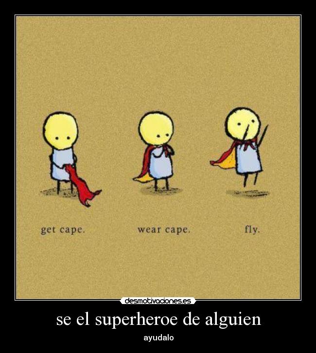se el superheroe de alguien -