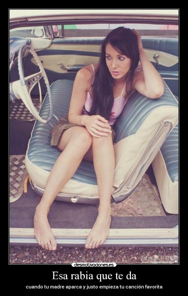Esa rabia que te da - cuando tu madre aparca y justo empieza tu canción favorita