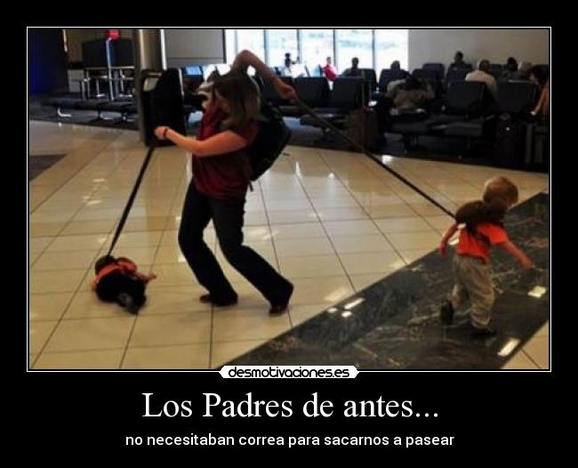 Los Padres de antes... - no necesitaban correa para sacarnos a pasear