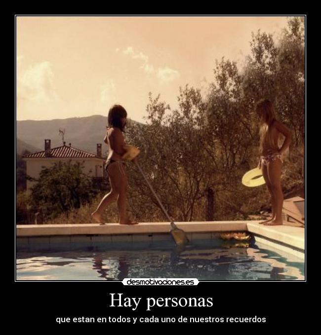 Hay personas - que estan en todos y cada uno de nuestros recuerdos