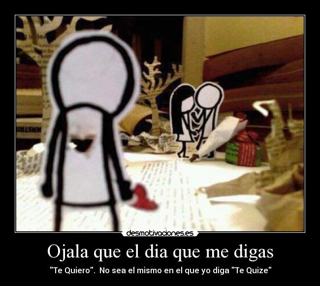 Ojala que el dia que me digas -