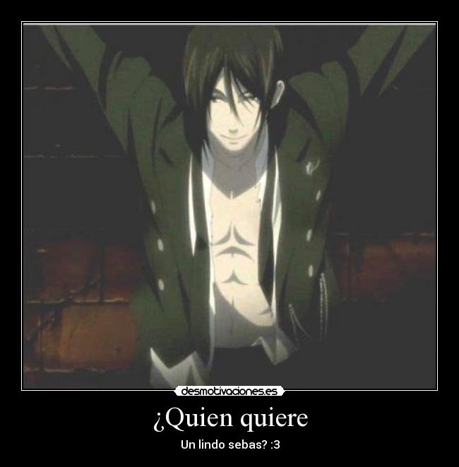 ¿Quien quiere - Un lindo sebas? :3