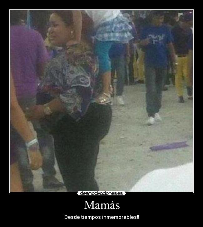 Mamás - Desde tiempos inmemorables!!