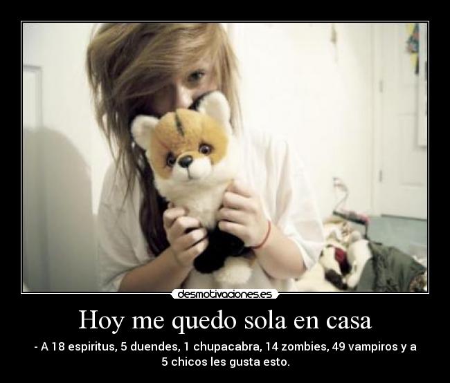 Hoy me quedo sola en casa - - A 18 espiritus, 5 duendes, 1 chupacabra, 14 zombies, 49 vampiros y a
5 chicos les gusta esto.