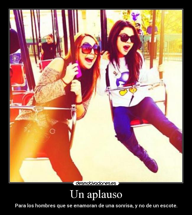 Un aplauso - Para los hombres que se enamoran de una sonrisa, y no de un escote.