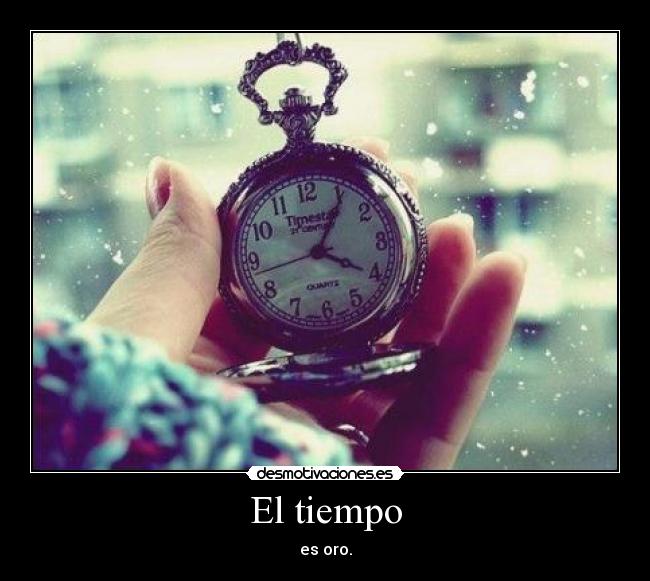 El tiempo - es oro.