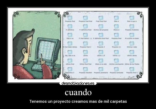 cuando - Tenemos un proyecto creamos mas de mil carpetas