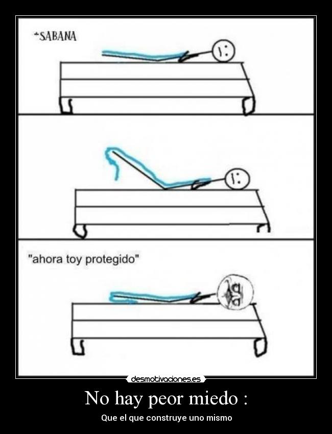 No hay peor miedo : -