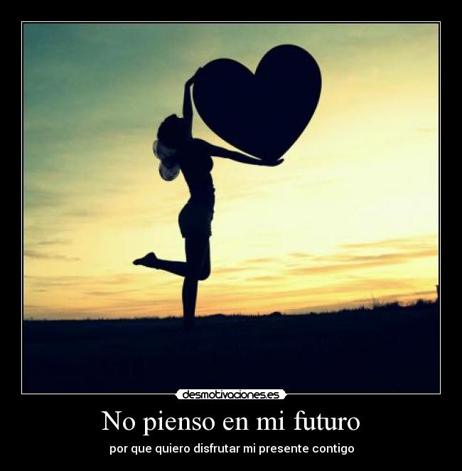 No pienso en mi futuro -