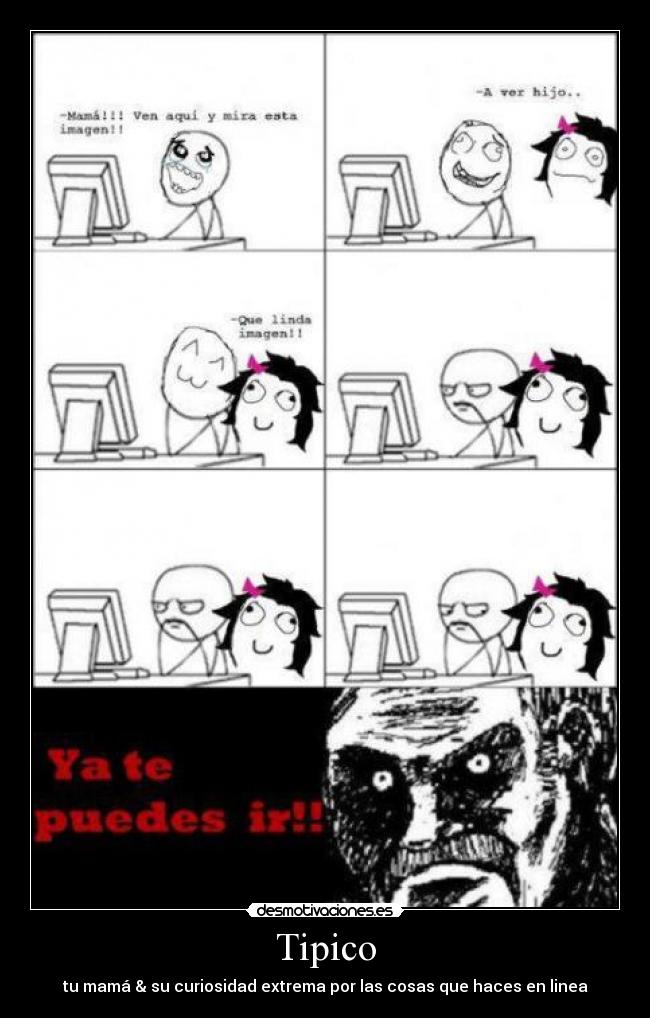Tipico - tu mamá & su curiosidad extrema por las cosas que haces en linea