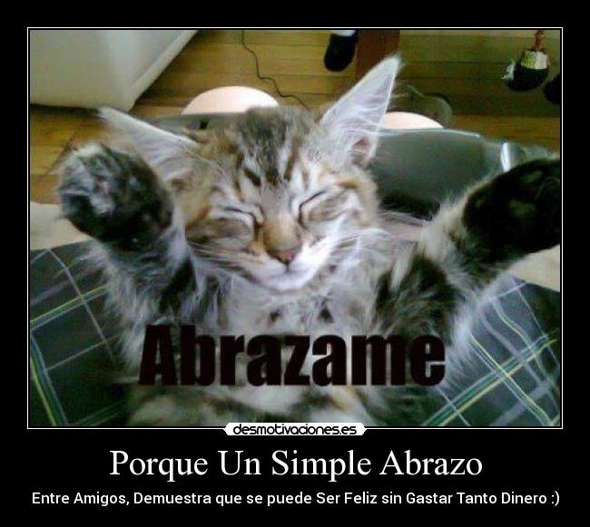 Porque Un Simple Abrazo - Entre Amigos, Demuestra que se puede Ser Feliz sin Gastar Tanto Dinero :)