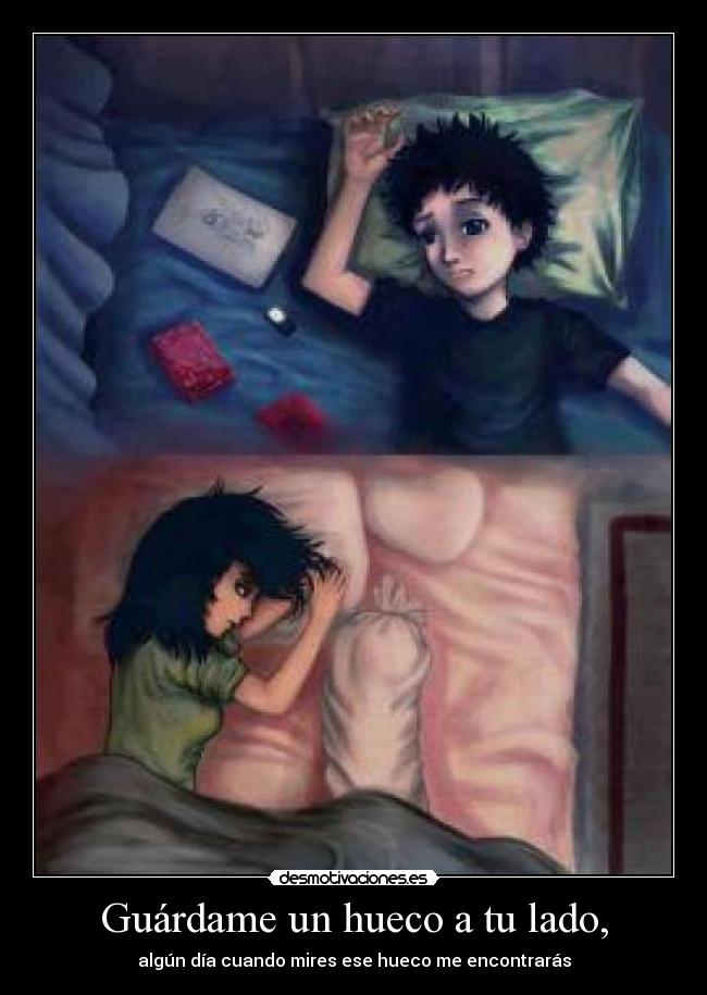 Guárdame un hueco a tu lado, -