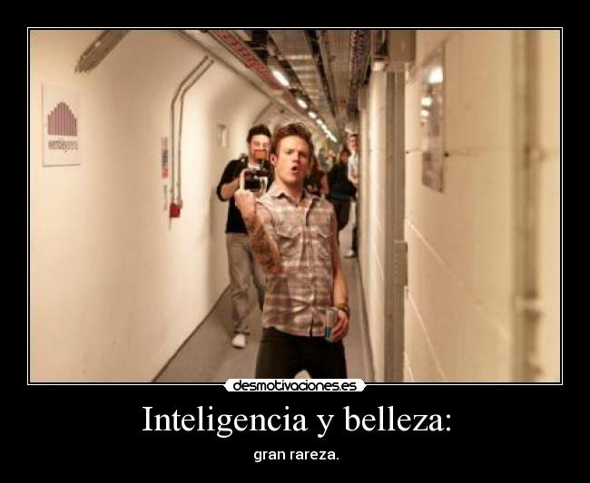 Inteligencia y belleza: - gran rareza.