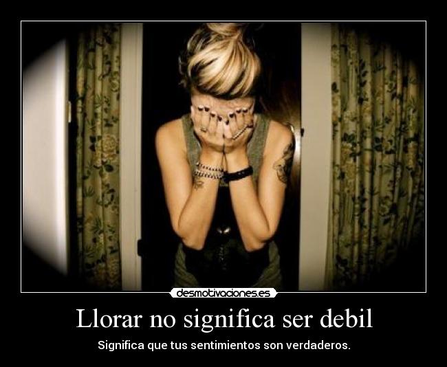 Llorar no significa ser debil -