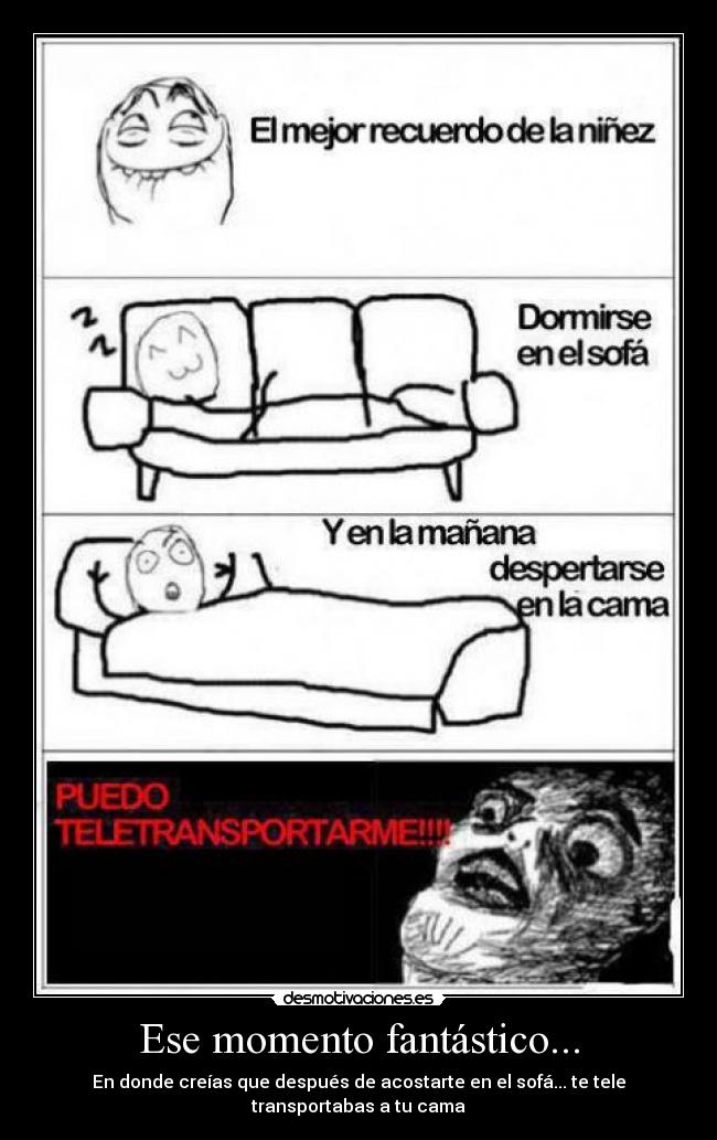 Ese momento fantástico... - En donde creías que después de acostarte en el sofá... te tele transportabas a tu cama