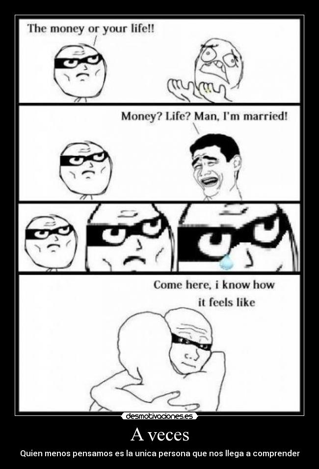 A veces - Quien menos pensamos es la unica persona que nos llega a comprender