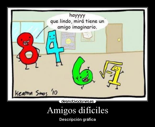 Amigos difíciles - Descripción gráfica
