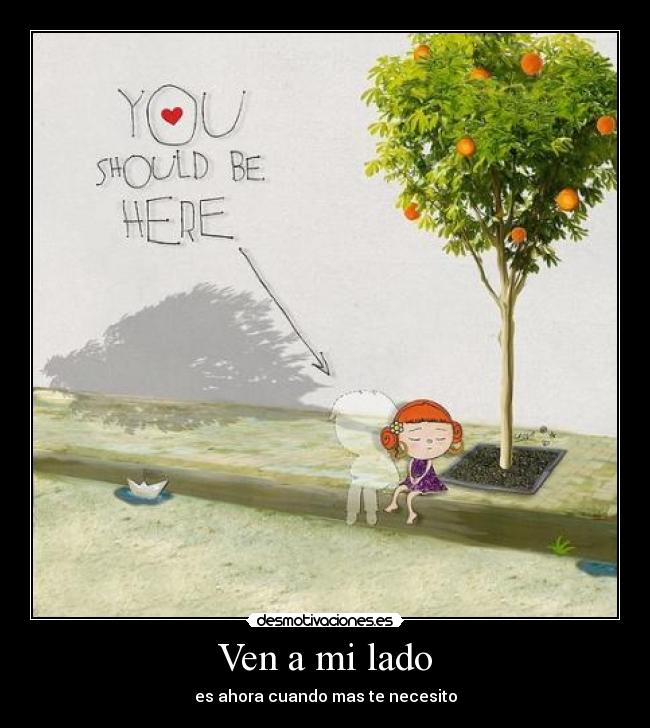 Ven a mi lado - es ahora cuando mas te necesito