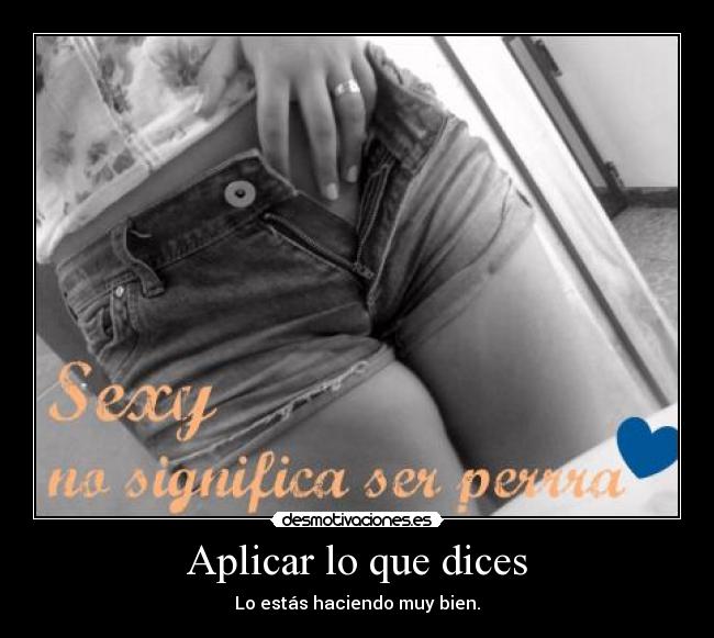 Aplicar lo que dices - Lo estás haciendo muy bien.