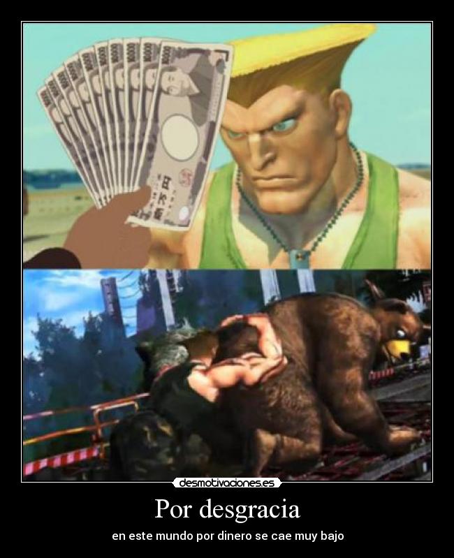 Por desgracia - en este mundo por dinero se cae muy bajo